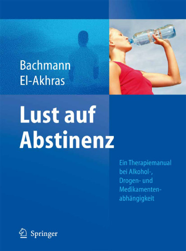 Lust auf Abstinenz - Ein Therapiemanual bei Alkohol-, Medikamenten- und Drogenabhangigkeit