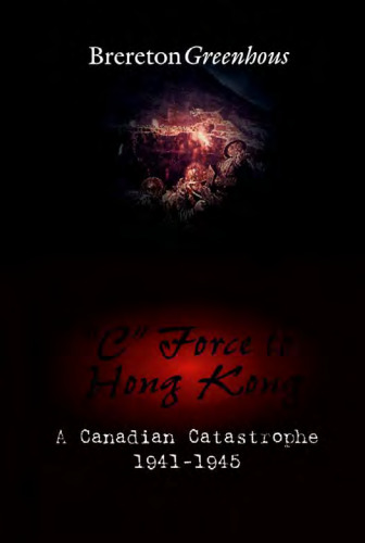 C Force to Hong Kong: A Canadian Catastrophy (Canadian War Museum Historical Publication)