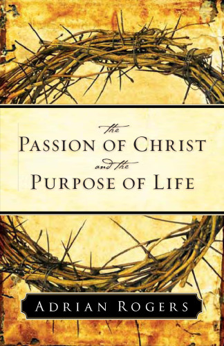 The Passion of Christ and the Purpose of Life