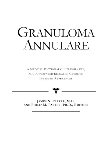 Granuloma Annulare - A Medical Dictionary, Bibliography, and Annotated Research Guide to Internet References