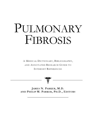 Pulmonary Fibrosis - A Medical Dictionary, Bibliography, and Annotated Research Guide to Internet References