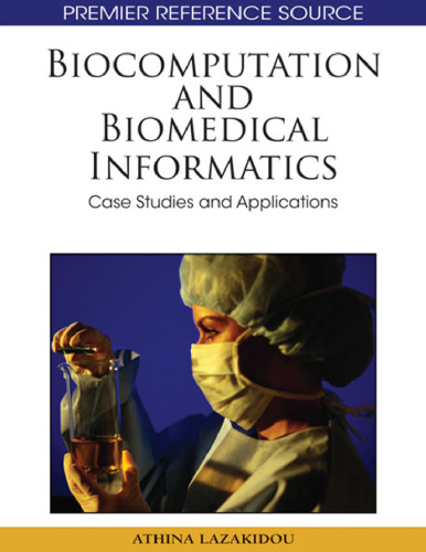 Biocomputation and Biomedical Informatics: Case Studies and Applications (Premier Reference Source)