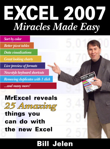 Excel 2007 Miracles Made Easy: Mr. Excel Reveals 25 Amazing Things You Can Do with the New Excel