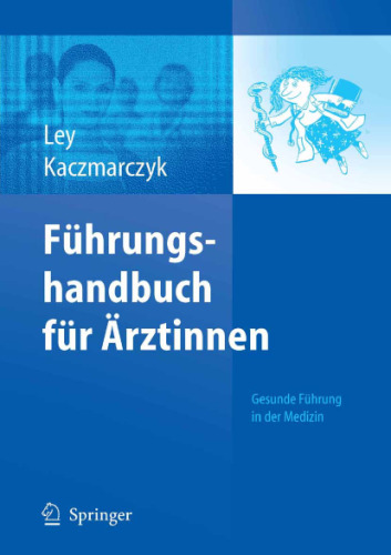 Fuhrungshandbuch fur Arztinnen: Gesunde Fuhrung in der Medizin (German Edition)