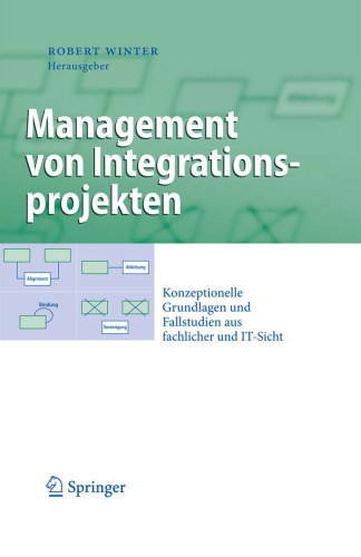 Management von Integrationsprojekten: Konzeptionelle Grundlagen und Fallstudien aus fachlicher und IT-Sicht