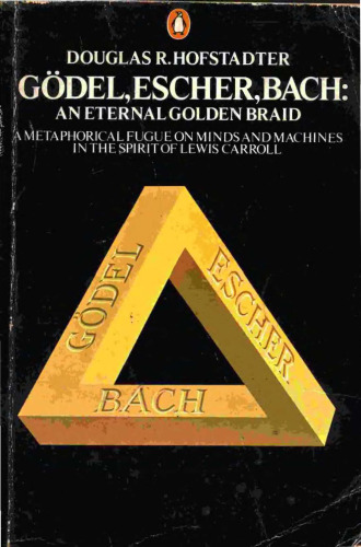 Godel, Escher, Bach: An Eternal Golden Braid