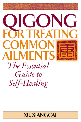 Qigong for Treating Common Ailments: The Essential Guide to Self Healing