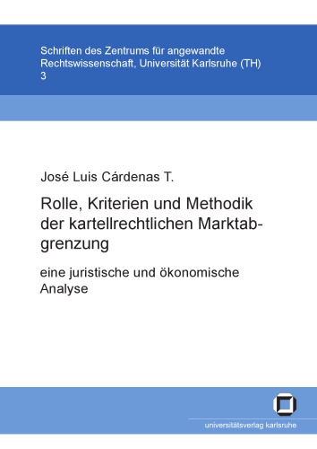 Rolle, Kriterien und Methodik der kartellrechtlichen Marktabgrenzung - eine juristische und ökonomische Analyse