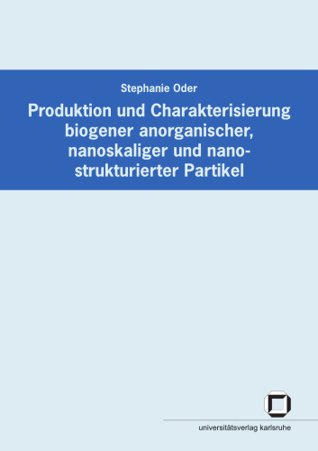 Produktion und Charakterisierung biogener anorganischer, nanoskaliger und nanostrukturierter Partikel  German