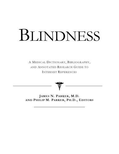 Blindness - A Medical Dictionary, Bibliography, and Annotated Research Guide to Internet References