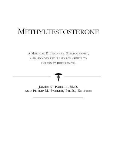 Methyltestosterone: A Medical Dictionary, Bibliography, And Annotated Research Guide To Internet References