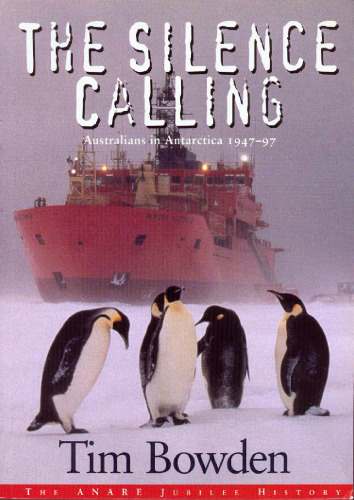 The Silence Calling: Australians in Antarctica 1947-97