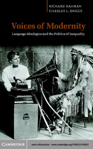 Voices of Modernity: Language Ideologies and the Politics of Inequality (Studies in the Social and Cultural Foundations of Language)