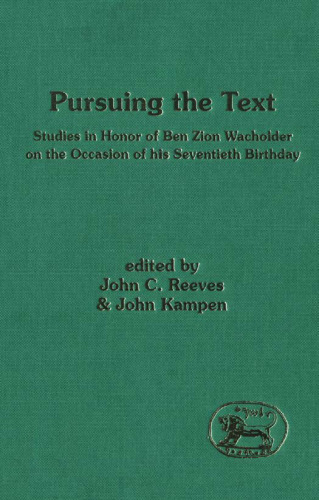 Pursuing the Text: Studies in Honor of Ben Zion Wacholder on the Occasion of His Seventieth Birthday (JSOT Supplement Series)