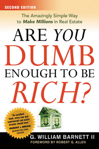 Are You Dumb Enough to Be Rich?: The Amazingly Simple Way to Make Millions in Real Estate