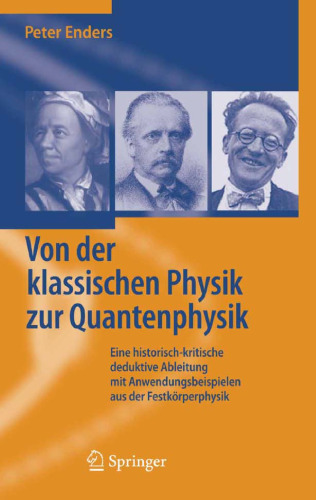 Von der Klassischen zur Quantenphysik: Eine historisch-kritische deduktive Ableitung mit Anwendungsbeispielen aus der Festkorperphysik