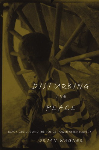 Disturbing the Peace: Black Culture and the Police Power after Slavery