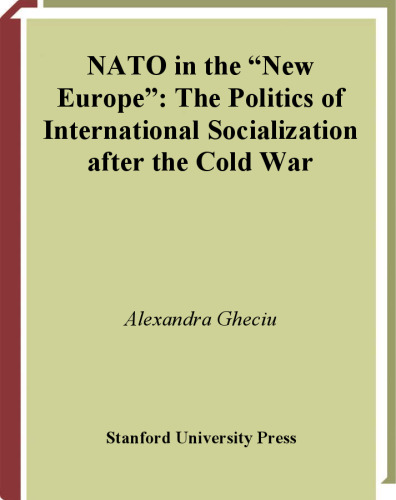 NATO in the 'New Europe': The Politics of International Socialization After the Cold War