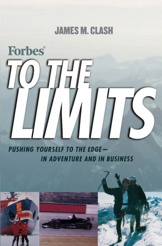 Forbes to the Limits: Pushing Yourself to the Edge in Adventure and in Business