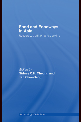 Food and Foodways in Asia: Resource, Tradition and Cooking (Anthropology of Asia)