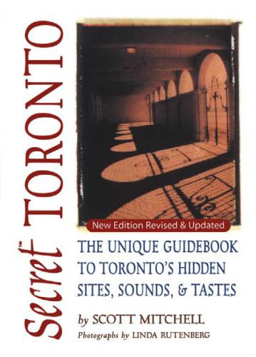 Secret Toronto: The Unique Guidebook to Toronto's Hidden Sites, Sounds & Tastes (Secret Guide series)