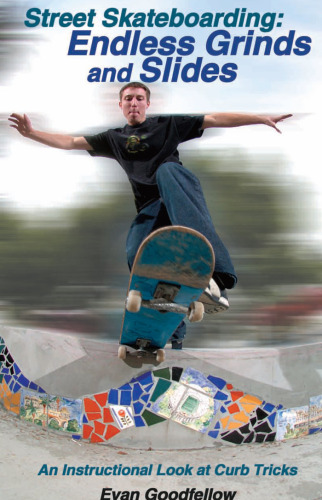 Street Skateboarding: Endless Grinds and Slides: An Instructional Look at Curb Tricks