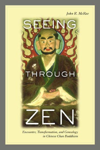 Seeing through Zen: Encounter, Transformation, and Genealogy in Chinese Chan Buddhism (Philip E. Lilienthal Book in Asian Studies)