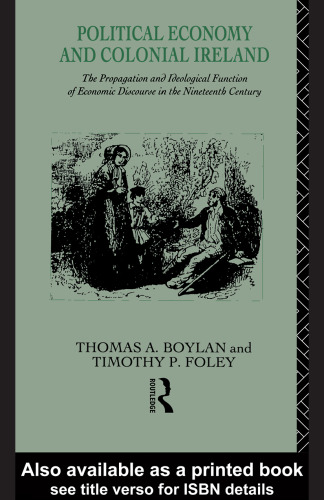 Political Economy and Colonial Ireland: The Propagation and Ideological Functions of Economic Discourse in the Nineteenth Century