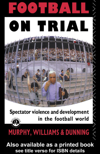 Football on Trial: Spectator Violence and Development in the Football World