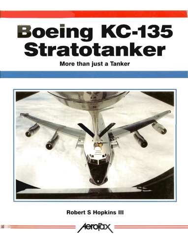 Boeing Kc-135 Stratotanker: More Than Just a Tanker (Aerofax Series)