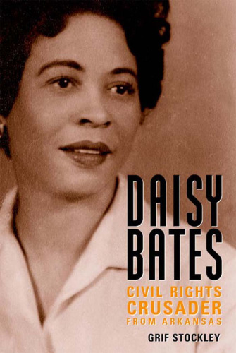 Daisy Bates: Civil Rights Crusader from Arkansas (Margaret Walker Alexander Series in African American Studies)