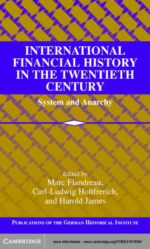 International Financial History in the Twentieth Century: System and Anarchy (Publications of the German Historical Institute)