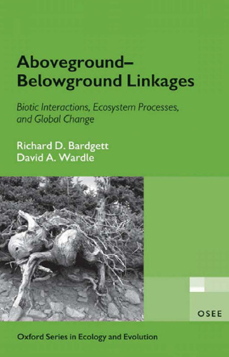 Aboveground-Belowground Linkages: Biotic Interactions, Ecosystem Processes, and Global Change (Oxford Series in Ecology and Evolution)