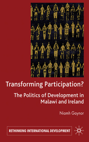 Transforming Participation?: The Politics of Development in Malawi and Ireland (Rethinking International Development)