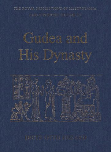 Gudea and his Dynasty (The Royal Inscriptions of Mesopotamia: Early Periods, RIME3 1)