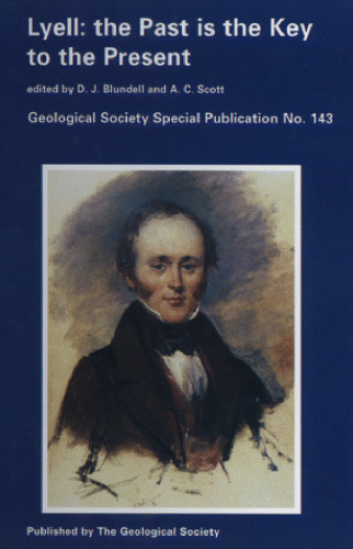 Lyell: The Past is the Key to the Present (Geological Society Special Publication No. 143)