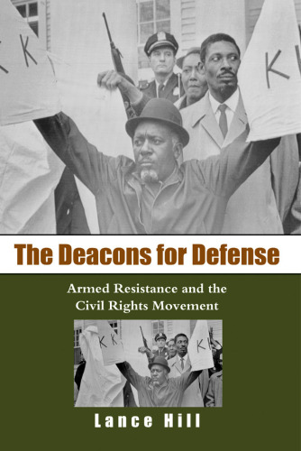 The Deacons for Defense: Armed Resistance and the Civil Rights Movement