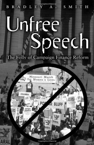 Unfree Speech: The Folly of Campaign Finance Reform