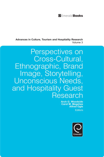 Perspectives on Cross-Cultural, Ethnographic, Brand Image, Storytelling, Unconscious Needs, and Hospitality Guest Research (Advances in Culture, Tourism and Hospitality Research, Volume 3)