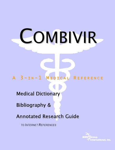 Combivir - A Medical Dictionary, Bibliography, and Annotated Research Guide to Internet References