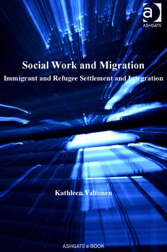 Social Work and Migration: Immigrant and Refugee Settlement and Integration