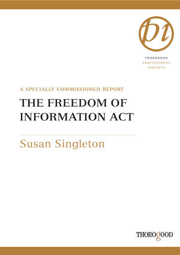 Freedom of Information Act: How to Use the Act to Obtain Essential Information for Your Organization (Thorogood Professional Insights)