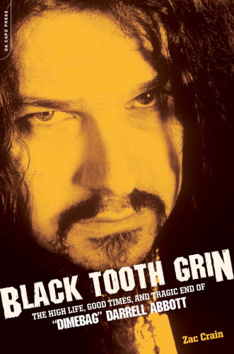 Black Tooth Grin: The High Life, Good Times, and Tragic End of 'Dimebag' Darrell Abbott