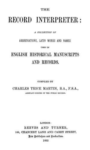 The Record Interpreter: A Collection of Abbreviations, Latin Words and Names Used in English Historical Manuscripts and Records