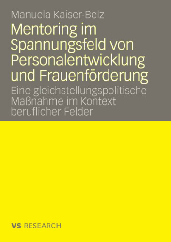 Mentoring im Spannungsfeld von Personalentwicklung und Frauenförderung: Deutung und Gestaltung einer gleichstellungspolitischen Maßnahme im Kontext beruflicher Felder