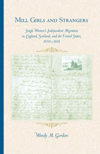 Mill Girls and Strangers: Single Women's Independent Migration in England, Scotland, and the United States, 1850-1881