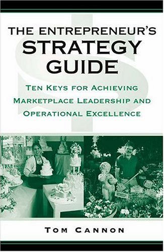 The Entrepreneur's Strategy Guide: Ten Keys for Achieving Marketplace Leadership and Operational Excellence