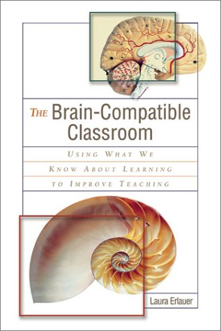 The Brain-Compatible Classroom: Using What We Know About Learning to Improve Teaching