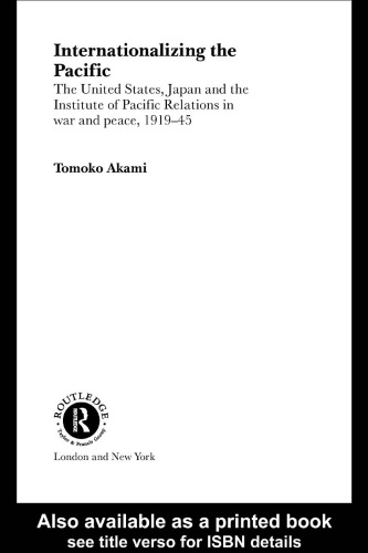 Internationalizing the Pacific: The United States, Japan, and the Institute of Pacific Relations in War and Peace, 1919-45