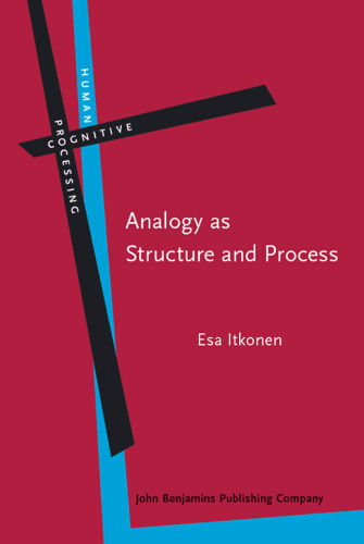 Analogy as Structure and Process: Approaches in Linguistics, Cognitive Psychology and Philosophy of Science (Human Cognitive Processing, Volume 14)